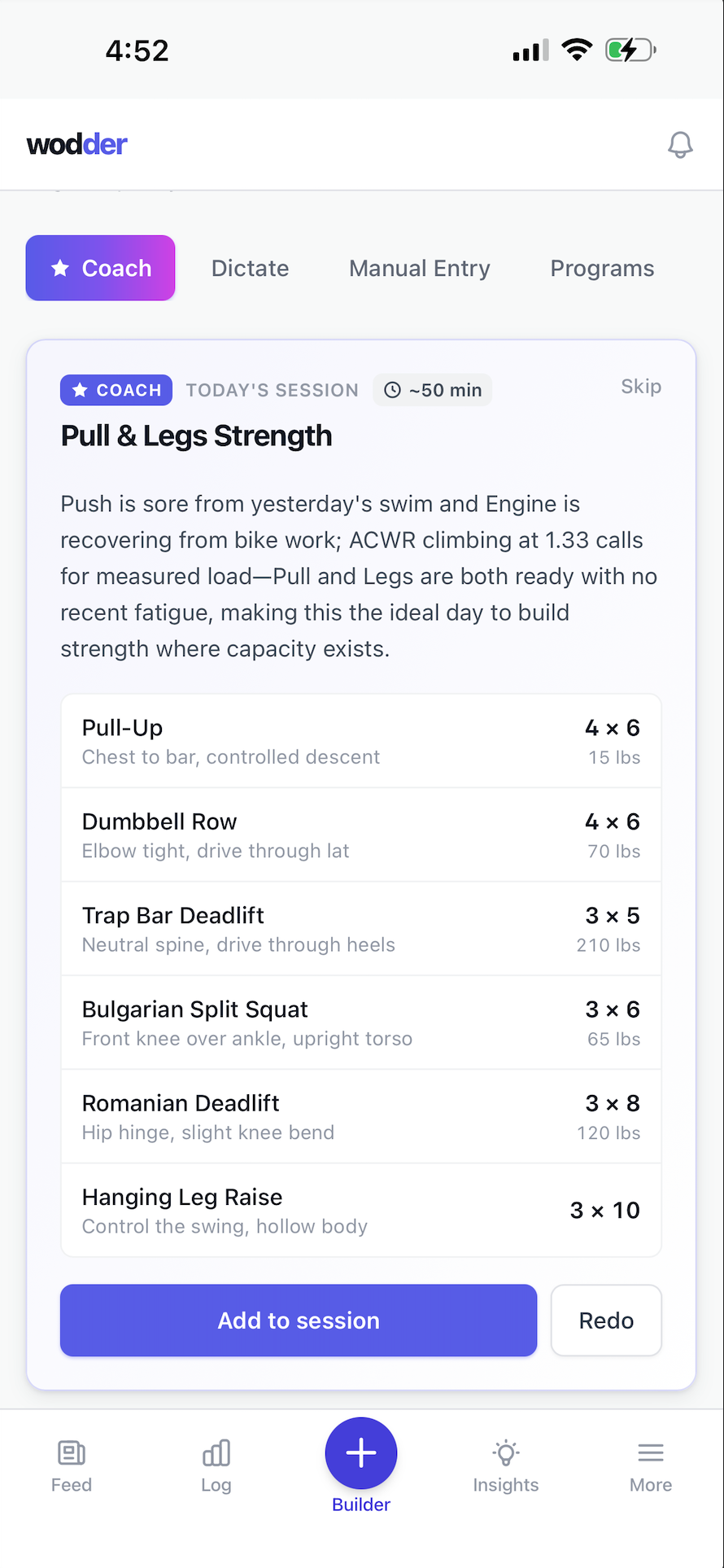 Wodder Coach card — today's recommended session is Pull and Legs Strength, about fifty minutes. The rationale cites a sore Push from yesterday's swim, a recovering Engine from bike work, and an ACWR climbing at one point three three. Six exercises listed: Pull-Up four by six at fifteen pounds, Dumbbell Row four by six at seventy pounds, Trap Bar Deadlift three by five at two hundred ten pounds, Bulgarian Split Squat three by six at sixty-five pounds, Romanian Deadlift three by eight at one hundred twenty pounds, Hanging Leg Raise three by ten. Add to session and Redo buttons at the bottom.